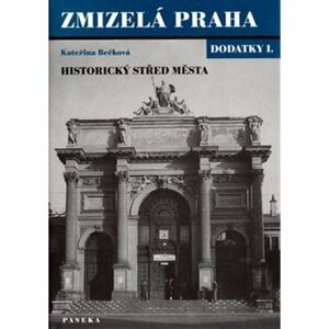 Zmizelá Praha - Historický střed města - dodatky I.