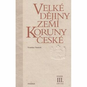 Velké dějiny zemí Koruny české III. 1250-1310