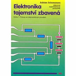 Elektronika tajemství zbavená - Kniha 1:Pokusy se stejnosměrným proudem