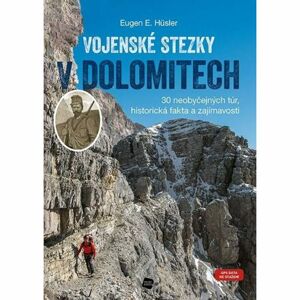 Vojenské stezky v Dolomitech - 30 neobyčejných túr, Historická fakta a zajímavosti (GPS tracky ke st