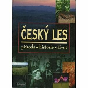 Český les – příroda, historie, život