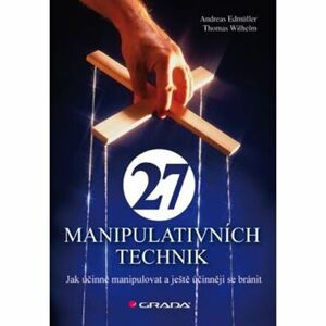 27 manipulativních technik - Jak účinně manipulovat a ještě účinněji se bránit
