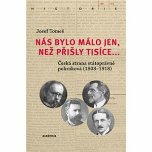 Nás bylo málo jen, než přišly tisíce... - Česká strana státoprávně pokroková (1908-1918)