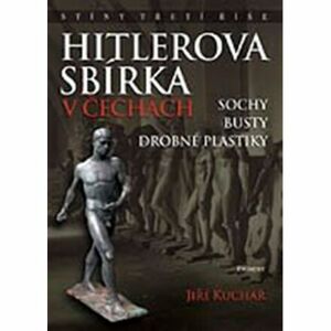 Hitlerova sbírka v Čechách 1 - Sochy, busty, drobné plastiky