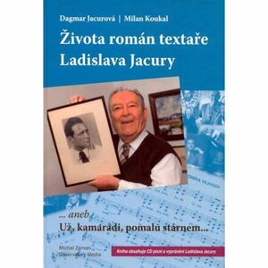 Života román textaře Ladislava Jacury... aneb Už, kamarádi, pomalu stárnem + CD