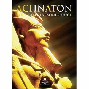 Achnaton a Nefertiti, faraoni slunce