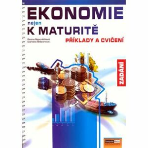 Ekonomie nejen k maturitě - Příklady a cvičení - Zadání