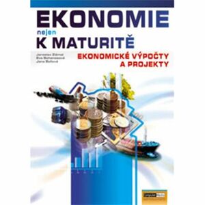 Ekonomie nejen k maturitě - Ekonomické výpočty a projekty