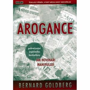 Arogance (pokračování úspěšného bestselleru Jak novináři manipulují)