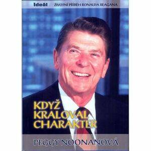 Když kraloval charakter - Životní příběh Ronalda Reagana