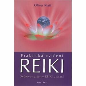 Praktická cvičení Reiki - Světové systémy Reiki v praxi