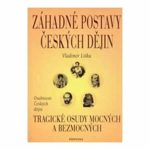 Záhadné postavy českých dějin - Tragické osudy mocných a bezmocných