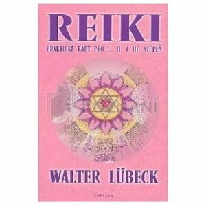 Reiki praktické rady pro I.,II. A III.stupeň