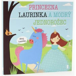 Princezna Laurinka a modrý jednorožec - Dětské knihy se jmény