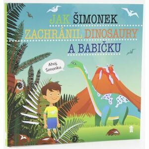 Jak Šimonek zachránil dinosaury a babičku - Dětské knihy se jmény