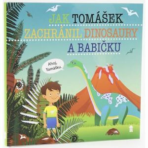 Jak Tomášek zachránil dinosaury a babičku - Dětské knihy se jmény
