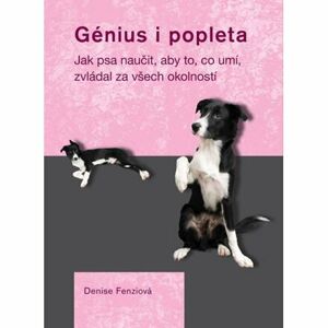 Génius i popleta - Jak psa naučit, aby to, co umí, zvládal za všech okolností