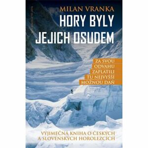 Hory byly jejich osudem - Výjimečná kniha o českých a slovenských horolezcích