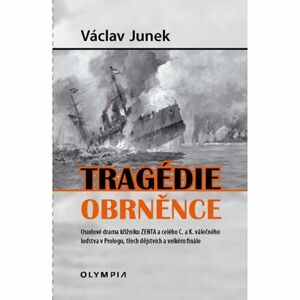 Tragédie obrněnce - Osudové drama křižníku ZENTA a celého C. a K. válečného loďstva v Prologu, třech