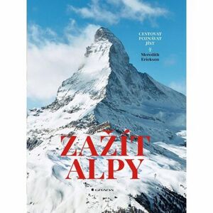 Zažít Alpy - Cestovat, poznávat, jíst