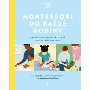 Montessori do každé rodiny - Praktická rodičovská příručka o životě, výchově dětí a lásce k nim
