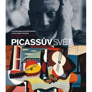 Picassův svět - Ilustrovaná historie života a díla Pabla Picassa s více než 40 dokumenty, ilustracem