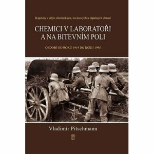 Chemici v laboratoři a na bitevním poli - Kapitoly z dějin chemických, toxinových a zápalných zbraní