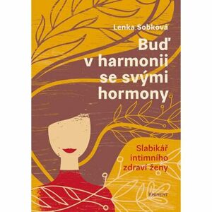 Buď v harmonii se svými hormony - Slabikář intimního zdraví ženy