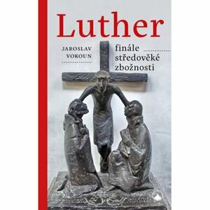 Luther - finále středověké zbožnosti