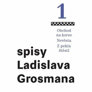 Spisy Ladislava Grosmana 1 - Obchod na korze / Nevěsta / Z pekla štěstí