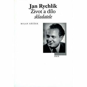 Jan Rychlík - Život a dílo skladatele