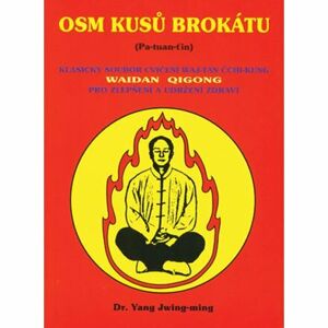 Osm kusů brokátu (Pa-tuan-ťin) - Klasický soubor cvičení waj-tan čchi-kung pro zlepšení a udržení zd