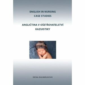 Angličtina v ošetřovatelství kazuistiky / English in Nursing Case Studies