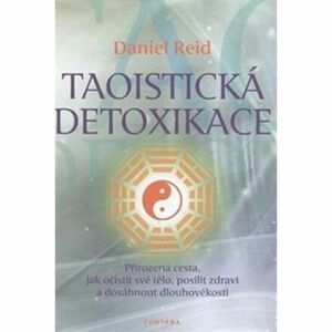 Taoistická detoxikace - Přirozená cesta, jak očistit své tělo, posílit zdraví a dosáhnout dlouhověko