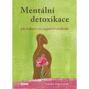 Mentální detoxikace - Jak uzdravit své negativní myšlenky