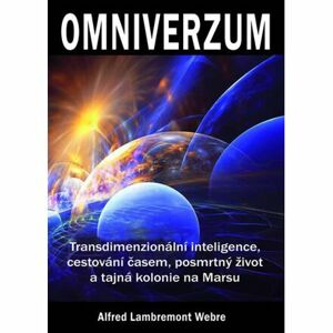 Omniverzum - Transdimenzionální inteligence, cestování časem, posmrtný život a tajná kolonie na Mars