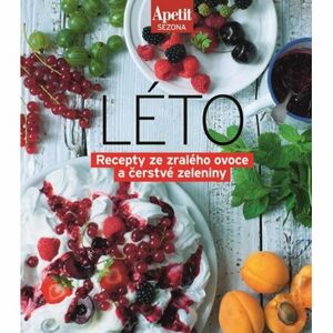Apetit sezona LÉTO - Recepty ze zralého ovoce a čerstvé zeleniny (Edice Apetit)