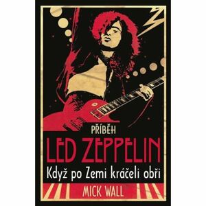 Příběh Led Zeppelin - Když po zemi kráč