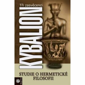 Kybalion - Studie o hermetické filosofii starého Egypta a Řecka