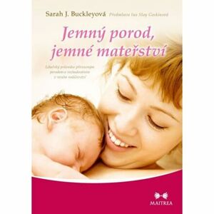 Jemný porod, jemné mateřství - Lékařský průvodce přirozeným porodem a rozhodováním v raném rodičovst