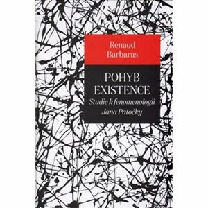 Pohyb existence - Studie k fenomenologii Jana Patočky
