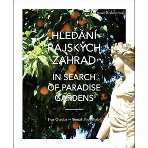 Hledání rajských zahrad. In search of paradise gardens: Od Elbrusu po sloupy Héraklovy. From Mount E