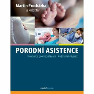Porodní asistence - Učebnice pro vzdělávání i každodenní praxi