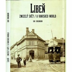 Libeň, zmizelý svět / A Vanished World