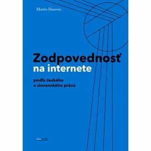Zodpovednostˇ na internete podl´a českého a slovenského práva