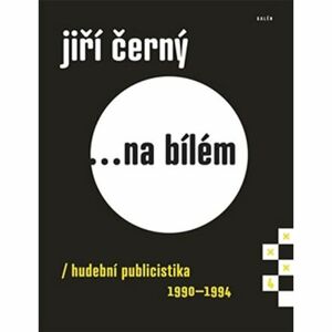 Jiří Černý... na bílém 4 - Hudební publicistika 1990-1994