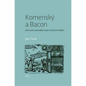Komenský a Bacon - Dvě raně novověké cesty k obnově vědění