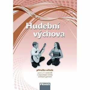 Hudební výchova pro 6. a 7. ročník ZŠ a odpovídající ročníky VG - Příručka učitele