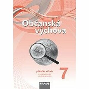 Občanská výchova 7 pro ZŠ a víceletá gymnázia - Příručka učitele