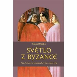 Světlo z Byzance - Řecká studia v renesanční Itálii, 1360-1534